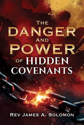 THE DANGER and POWER of HIDDEN COVENANTS