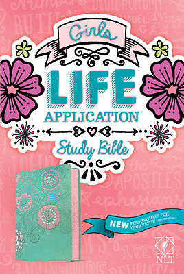 NLT Girls Life Application Study Bible (Leatherlike, Teal/Pink Flowers)