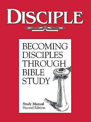 Disciple I Becoming Disciples Through Bible Study: Study Manual