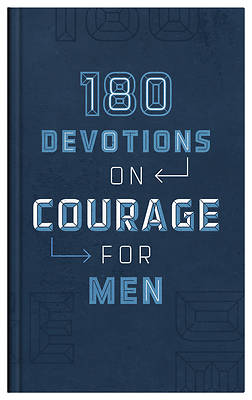 180 Devotions on Courage for Men