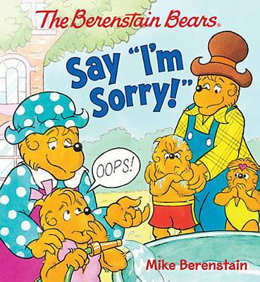 The Berenstain Bears Say "i'm Sorry!"