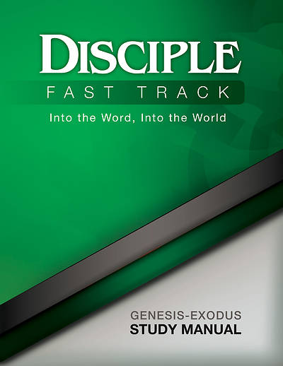 Disciple Fast Track Into the Word, Into the World Genesis-Exodus Study Manual