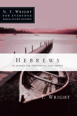 N. T. Wright for Everyone Bible Study Guides - Hebrews