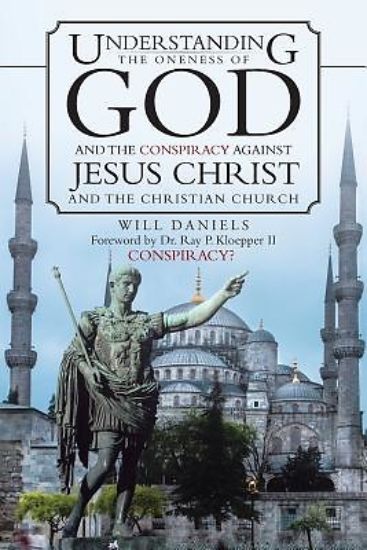Picture of Understanding the Oneness of God and the Conspiracy Against Jesus Christ and the Christian Church