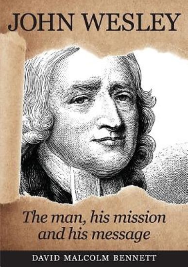 Picture of John Wesley: The Man, His Mission and His Message