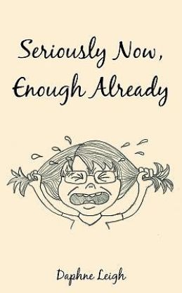 Picture of Seriously Now, Enough Already