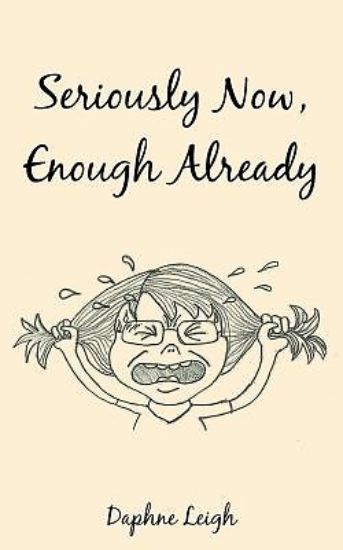 Picture of Seriously Now, Enough Already