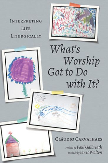 Picture of What's Worship Got to Do with It?