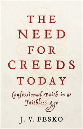 Picture of The Need for Creeds Today