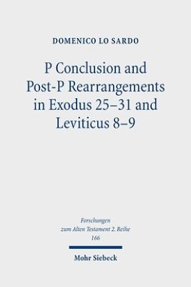 Picture of P Conclusion and Post-P Rearrangements in Exodus 25-31 and Leviticus 8-9