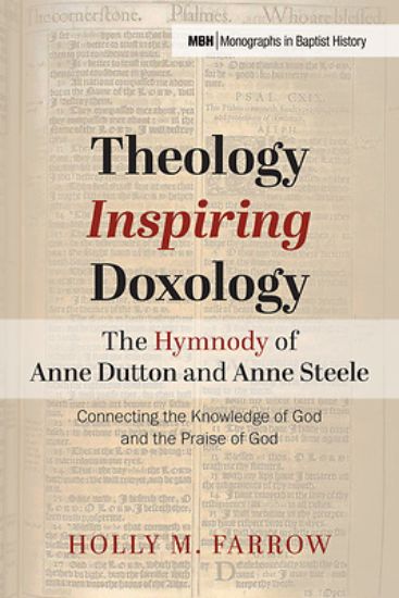 Picture of Theology Inspiring Doxology--The Hymnody of Anne Dutton and Anne Steele