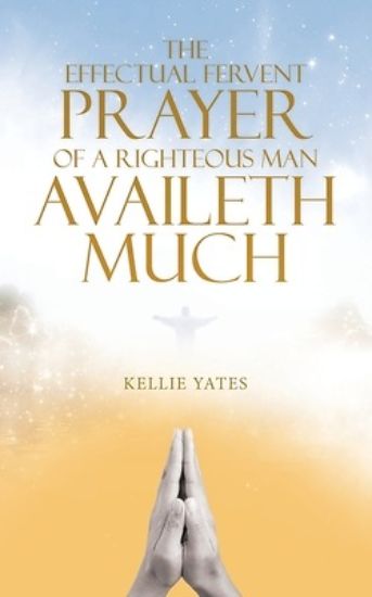 Picture of The Effectual Fervent Prayer of a Righteous Man Availeth Much