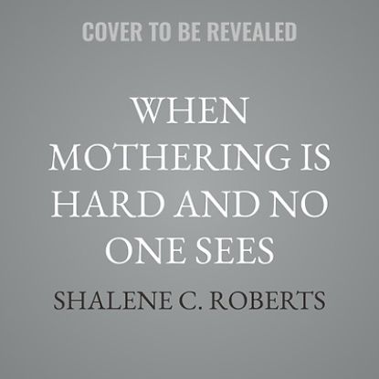 Picture of When Mothering Is Hard and No One Sees