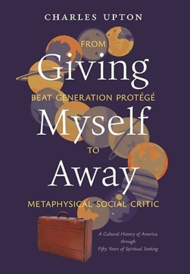 Picture of Giving Myself Away, From Beat Generation Protégé To Metaphysical Social Critic
