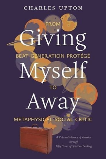 Picture of Giving Myself Away, From Beat Generation Protégé To Metaphysical Social Critic