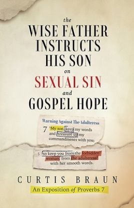 Picture of The Wise Father Instructs His Son on Sexual Sin and Gospel Hope An Exposition of Proverbs 7