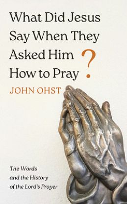 Picture of What Did Jesus Say When They Asked Him How to Pray?