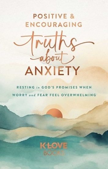 Picture of Positive and Encouraging Truths about Anxiety