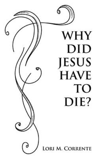 Picture of Why Did Jesus Have To Die?
