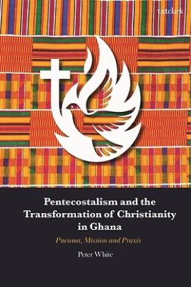 Picture of Pentecostalism and the Transformation of Christianity in Ghana