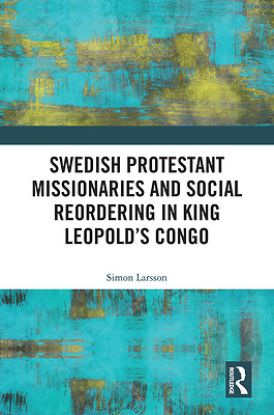 Picture of Swedish Protestant Missionaries and Social Reordering in King Leopold's Congo