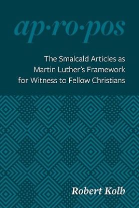 Picture of The Smalcald Articles as Martin Luther's Framework for Witness to Fellow Christians