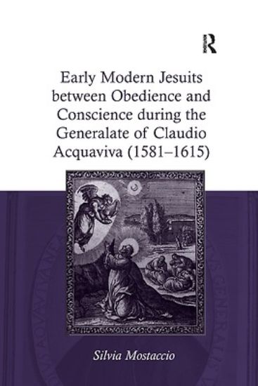 Picture of Early Modern Jesuits Between Obedience and Conscience During the Generalate of Claudio Acquaviva (1581-1615)