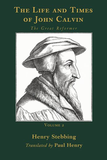 Picture of The Life and Times of John Calvin, Volume 2