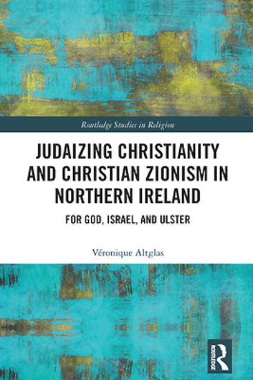 Picture of Judaizing Christianity and Christian Zionism in Northern Ireland