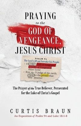 Picture of Praying to the God of Vengeance, Jesus Christ - The Prayer of the True Believer, Persecuted for the Sake of Christ's Gospel