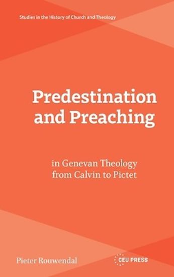 Picture of Predestination and Preaching in Genevan Theology from Calvin to Pictet