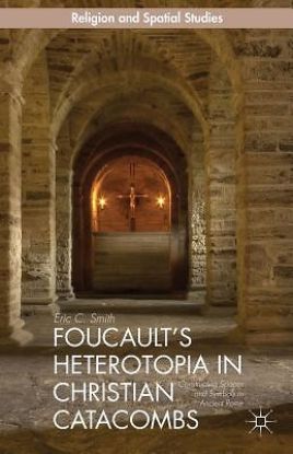 Picture of Foucault's Heterotopia in Christian Catacombs: (Religion and Spatial Studies)